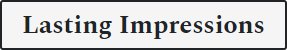 Lasting Impressions